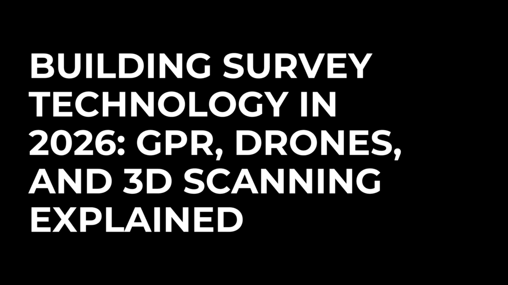 Building Survey Technology In 2026: GPR, Drones, And 3D Scanning Explained