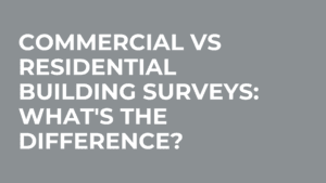 Commercial vs Residential Building Surveys: What’s The Difference?