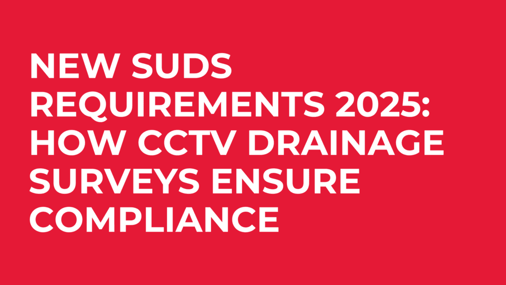 New SuDS Requirements 2025: How CCTV Drainage Surveys Ensure Compliance